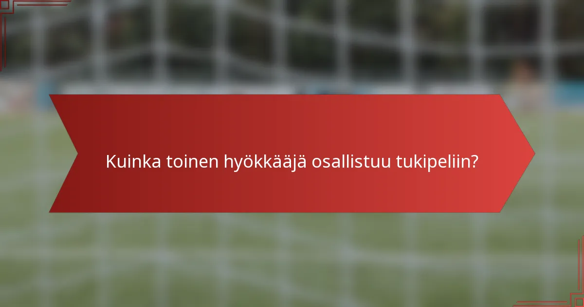 Kuinka toinen hyökkääjä osallistuu tukipeliin?
