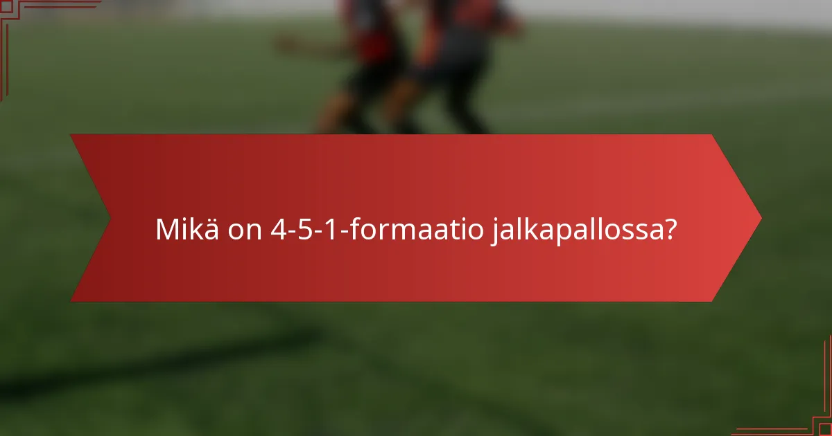 Mikä on 4-5-1-formaatio jalkapallossa?