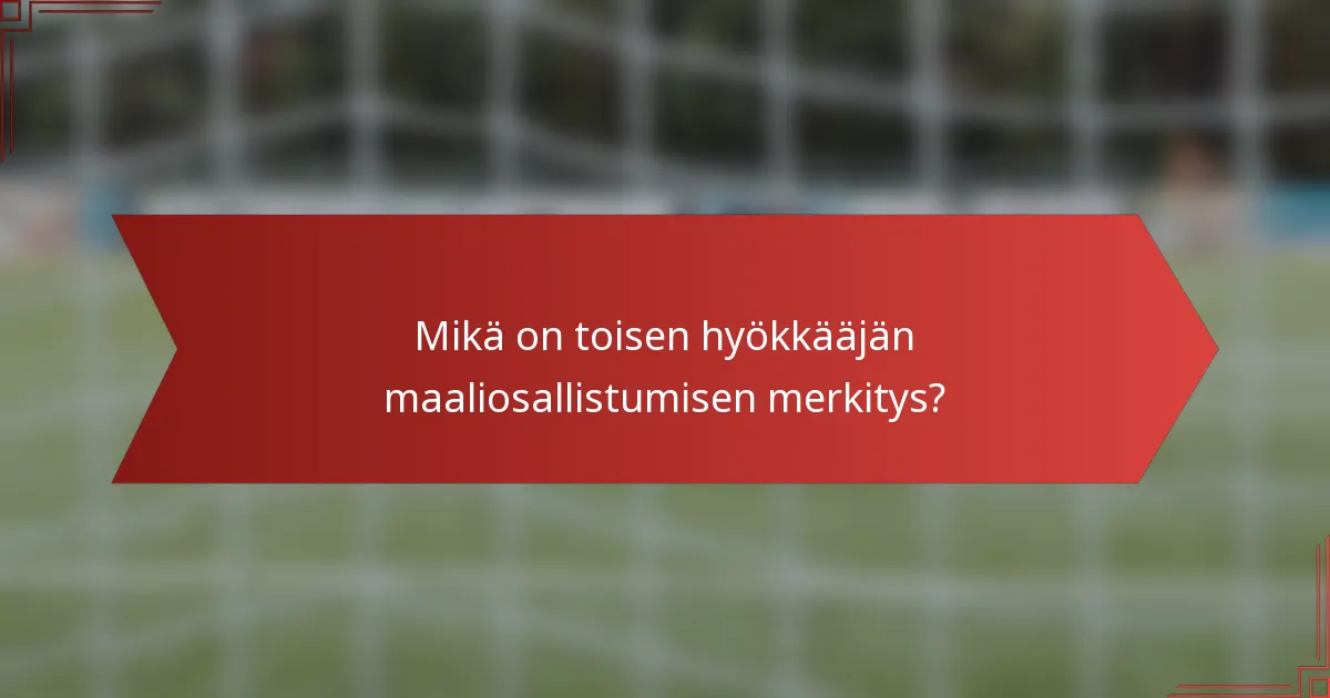Mikä on toisen hyökkääjän maaliosallistumisen merkitys?