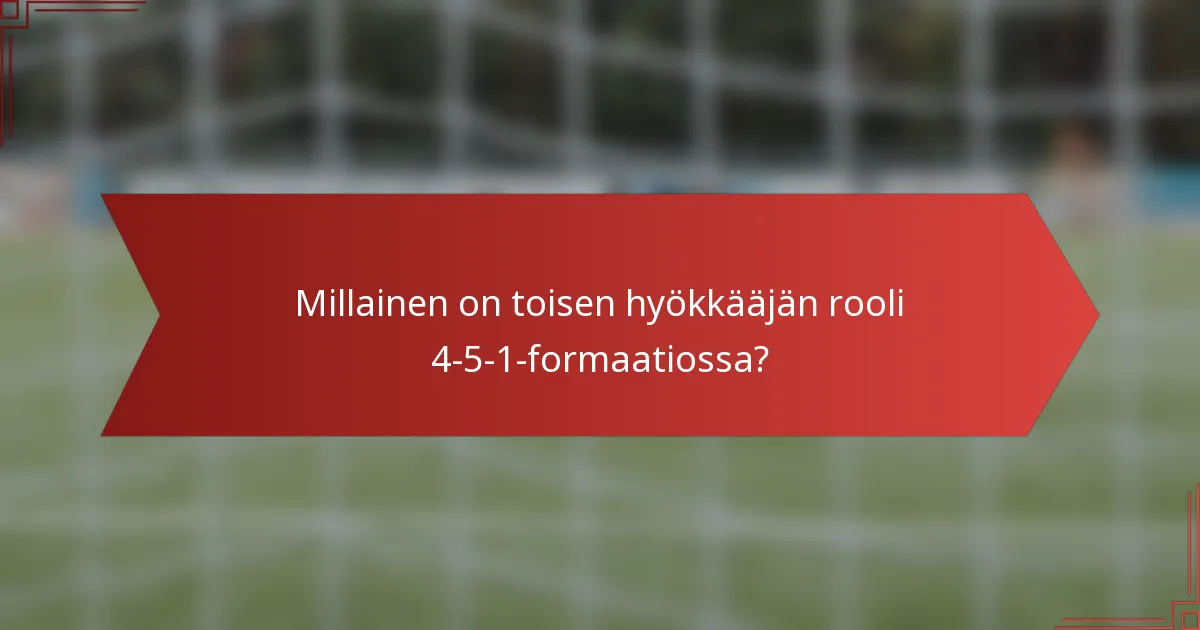 Millainen on toisen hyökkääjän rooli 4-5-1-formaatiossa?